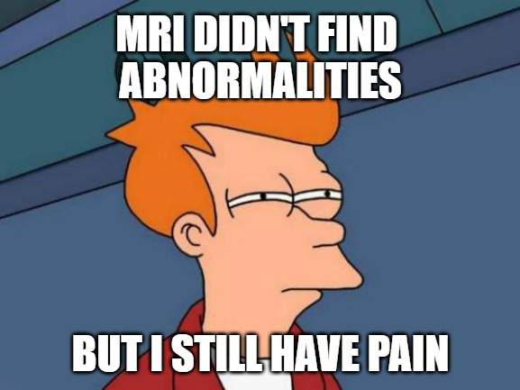 MRI didn't find abnormalities... but I still have pain.